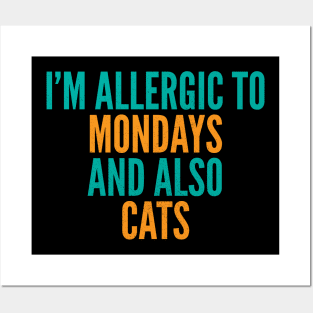 I'm Allergic To Mondays and Also Cats Posters and Art